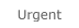 Urgent