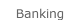 Banking