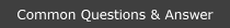 Common Questions & Answer